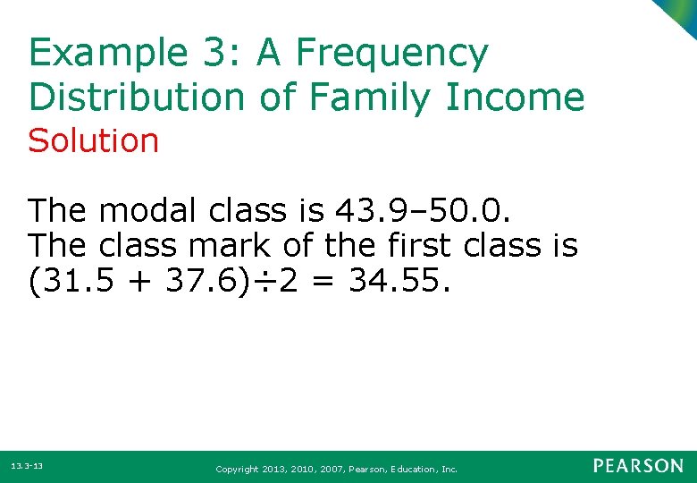 Example 3: A Frequency Distribution of Family Income Solution The modal class is 43.