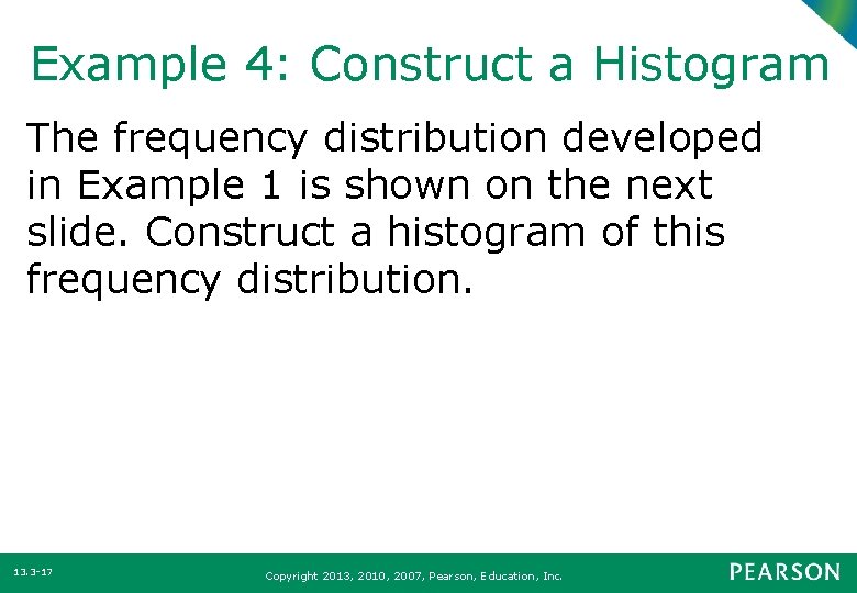 Example 4: Construct a Histogram The frequency distribution developed in Example 1 is shown