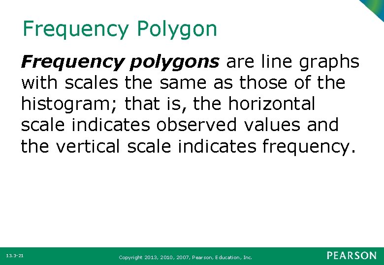 Frequency Polygon Frequency polygons are line graphs with scales the same as those of