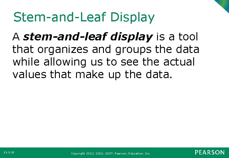 Stem-and-Leaf Display A stem-and-leaf display is a tool that organizes and groups the data