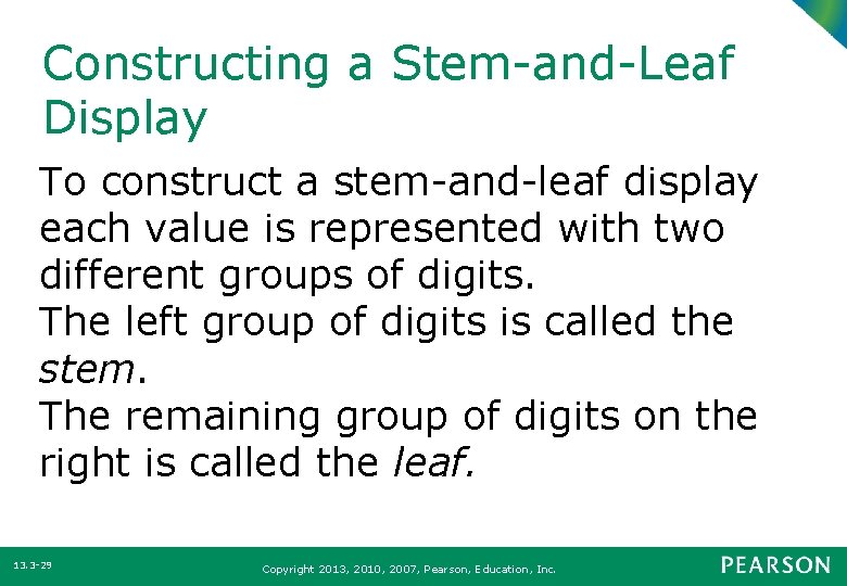 Constructing a Stem-and-Leaf Display To construct a stem-and-leaf display each value is represented with