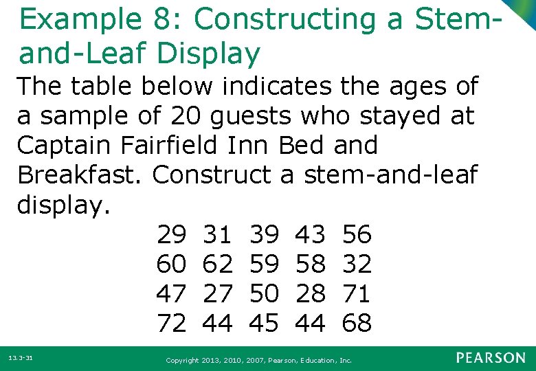 Example 8: Constructing a Stemand-Leaf Display The table below indicates the ages of a