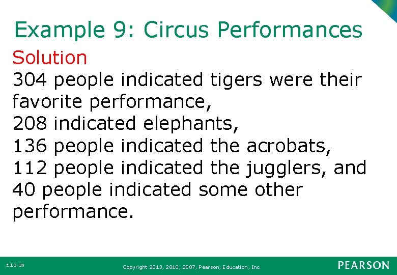 Example 9: Circus Performances Solution 304 people indicated tigers were their favorite performance, 208