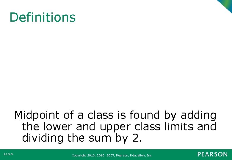 Definitions Midpoint of a class is found by adding the lower and upper class