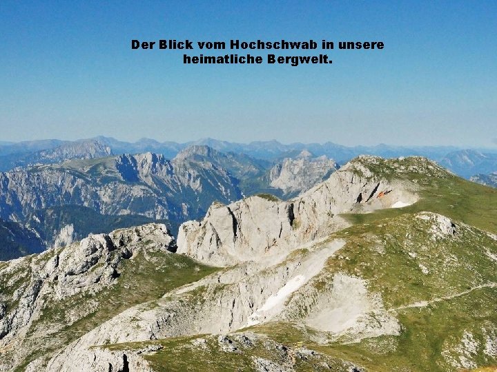 Der Blick vom Hochschwab in unsere heimatliche Bergwelt. 