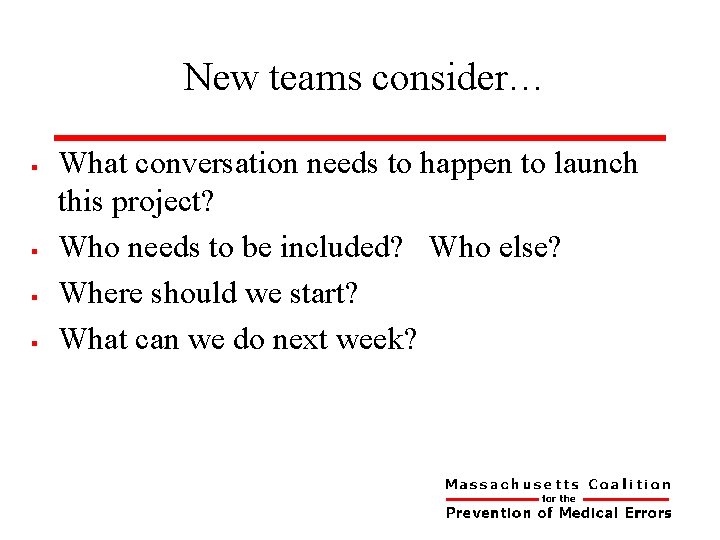 New teams consider… § § What conversation needs to happen to launch this project?