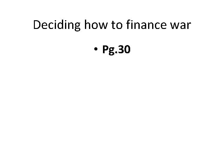 Deciding how to finance war • Pg. 30 