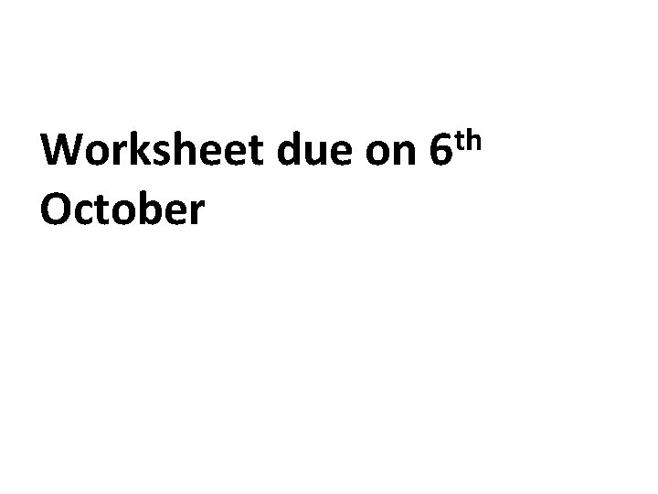 Worksheet due on October th 6 