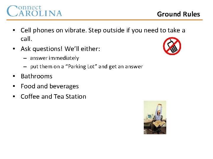 Ground Rules • Cell phones on vibrate. Step outside if you need to take