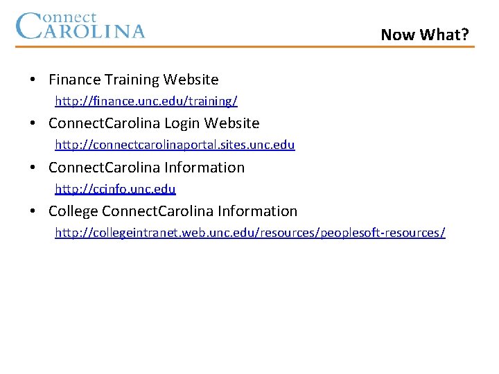 Now What? • Finance Training Website http: //finance. unc. edu/training/ • Connect. Carolina Login
