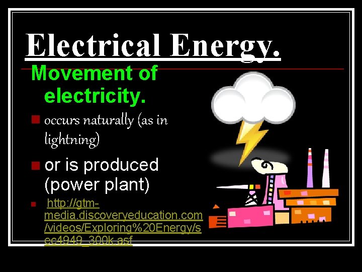 Electrical Energy. Movement of electricity. n occurs naturally (as in lightning) n or is