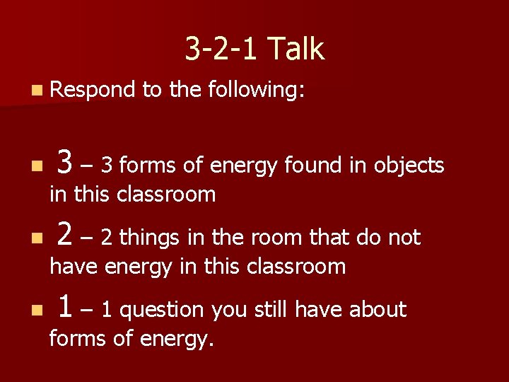 3 -2 -1 Talk n Respond n to the following: 3 – 3 forms