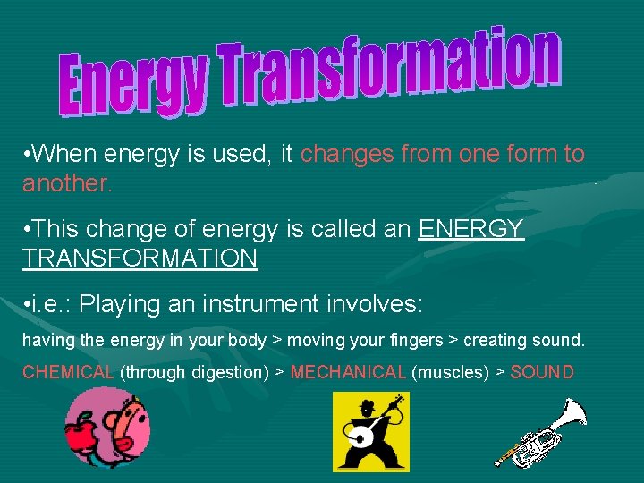  • When energy is used, it changes from one form to another. •
