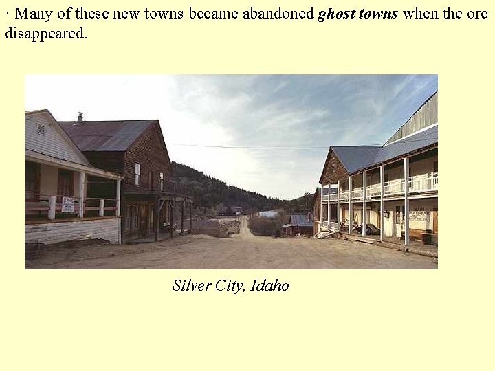 · Many of these new towns became abandoned ghost towns when the ore disappeared.