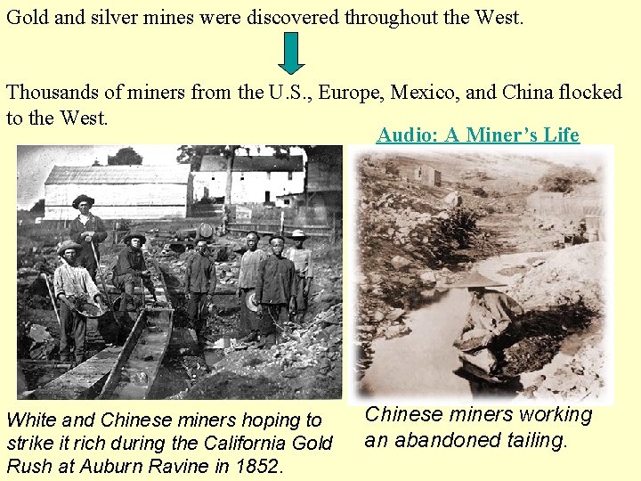 Gold and silver mines were discovered throughout the West. Thousands of miners from the