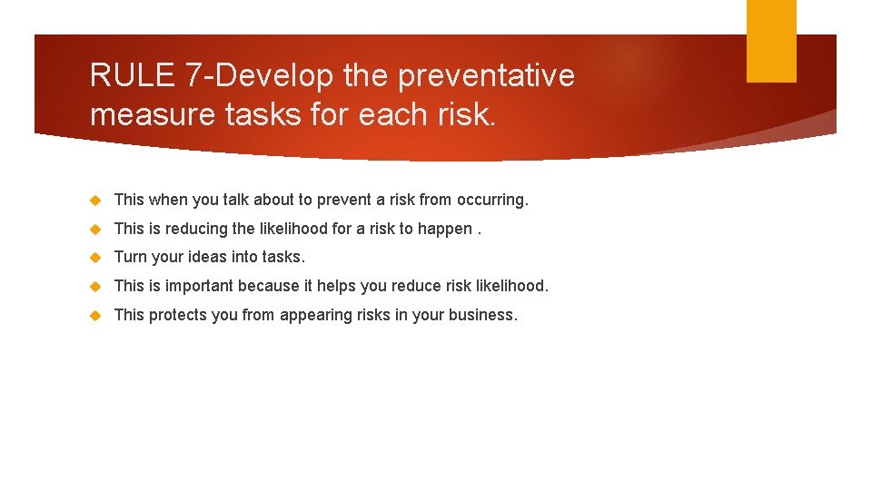 RULE 7 -Develop the preventative measure tasks for each risk. This when you talk