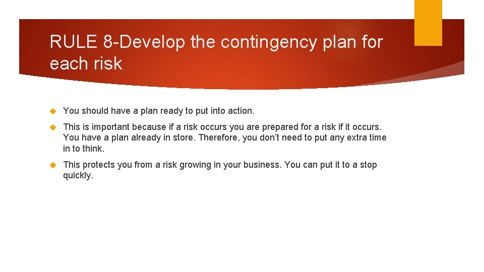 RULE 8 -Develop the contingency plan for each risk You should have a plan