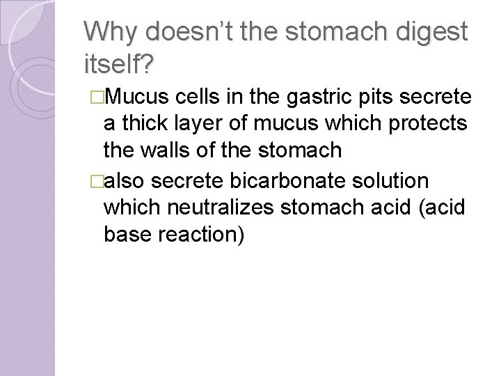 Why doesn’t the stomach digest itself? �Mucus cells in the gastric pits secrete a