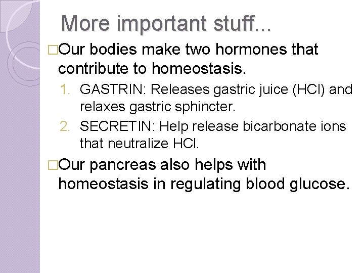 More important stuff. . . �Our bodies make two hormones that contribute to homeostasis.