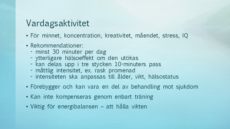 Vardagsaktivitet • För minnet, koncentration, kreativitet, måendet, stress, IQ • Rekommendationer: - minst 30