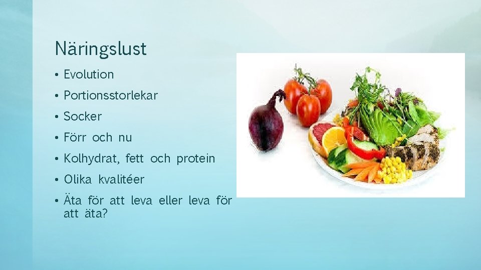 Näringslust • Evolution • Portionsstorlekar • Socker • Förr och nu • Kolhydrat, fett