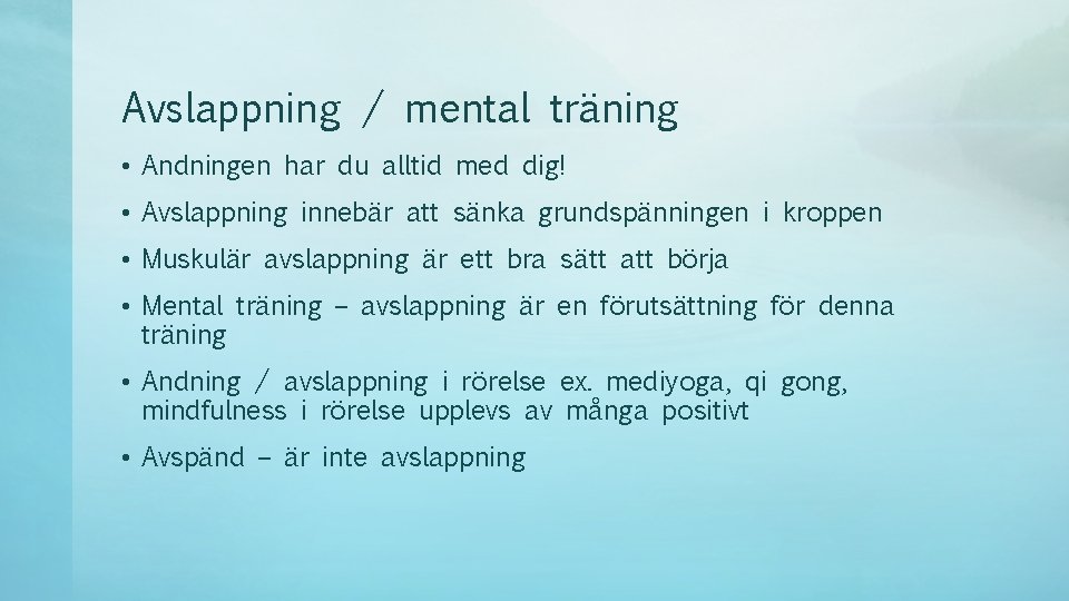 Avslappning / mental träning • Andningen har du alltid med dig! • Avslappning innebär
