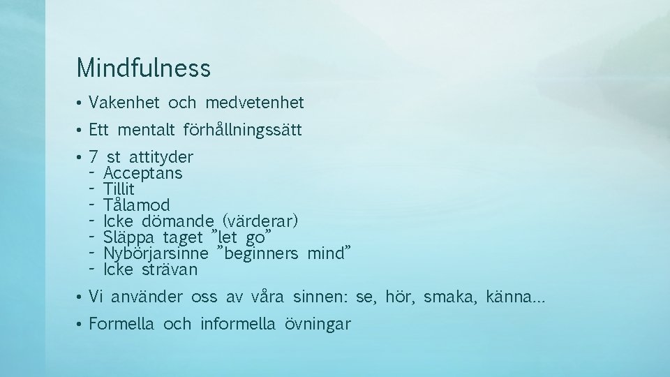 Mindfulness • Vakenhet och medvetenhet • Ett mentalt förhållningssätt • 7 st attityder -