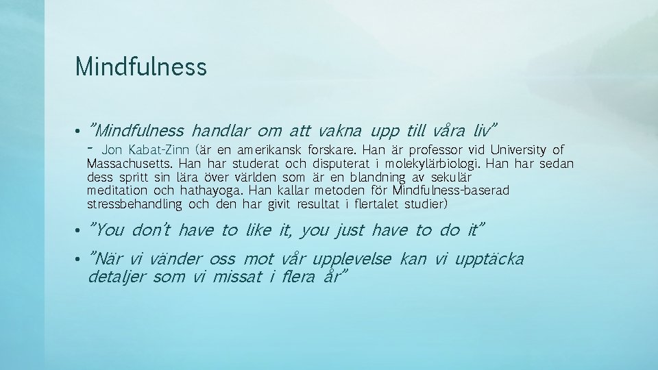 Mindfulness • ”Mindfulness handlar om att vakna upp till våra liv” - Jon Kabat-Zinn