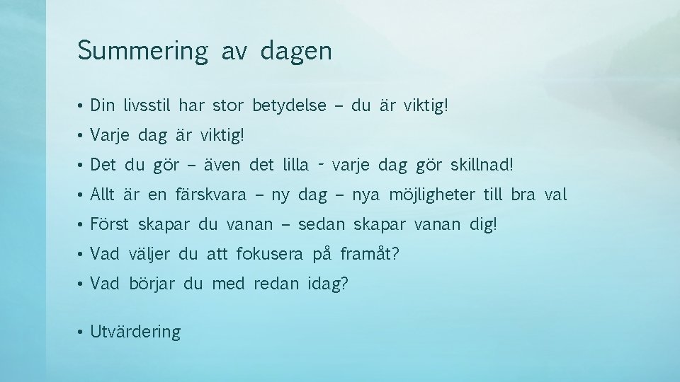 Summering av dagen • Din livsstil har stor betydelse – du är viktig! •