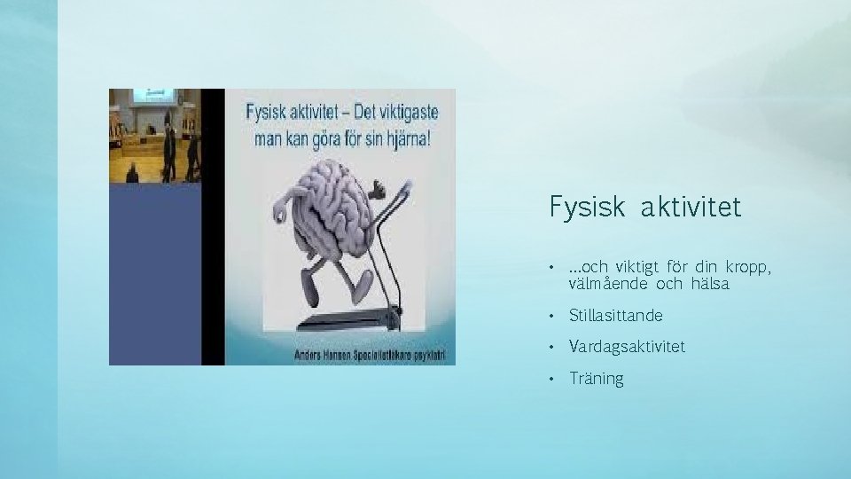 Fysisk aktivitet • …och viktigt för din kropp, välmående och hälsa • Stillasittande •