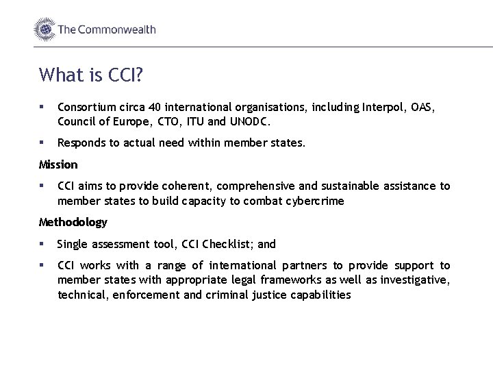 What is CCI? § Consortium circa 40 international organisations, including Interpol, OAS, Council of