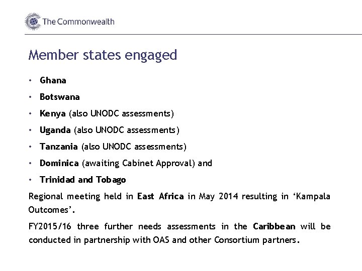 Member states engaged • Ghana • Botswana • Kenya (also UNODC assessments) • Uganda