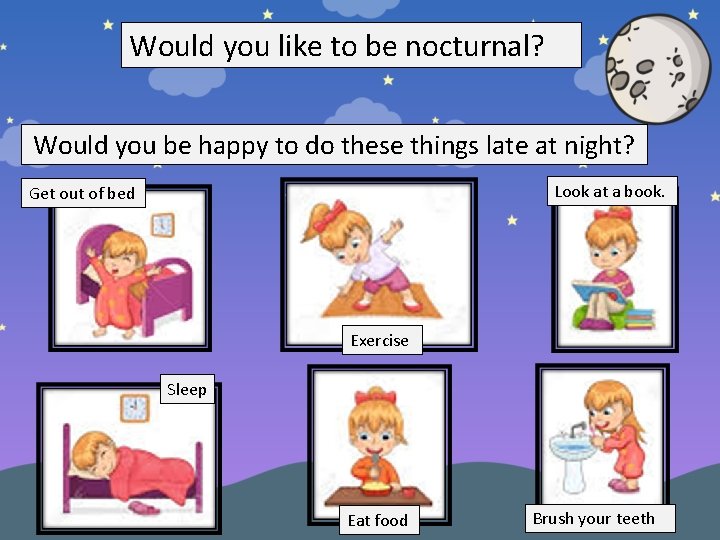 Would you like to be nocturnal? Would you be happy to do these things