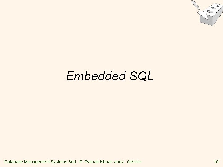 Embedded SQL Database Management Systems 3 ed, R. Ramakrishnan and J. Gehrke 10 Embedded SQL Database Management Systems 3 ed, R. Ramakrishnan and J. Gehrke 10