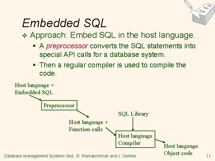 Embedded SQL v Approach: Embed SQL in the host language. § A preprocessor converts