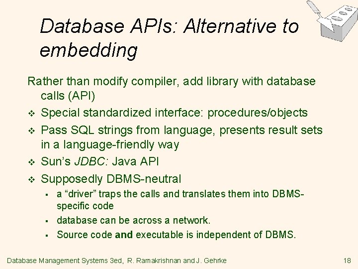 Database APIs: Alternative to embedding Rather than modify compiler, add library with database calls Database APIs: Alternative to embedding Rather than modify compiler, add library with database calls