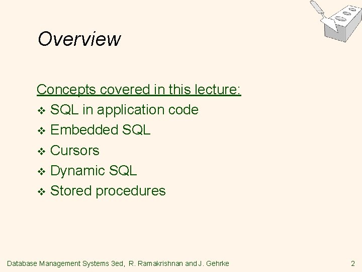 Overview Concepts covered in this lecture: v SQL in application code v Embedded SQL Overview Concepts covered in this lecture: v SQL in application code v Embedded SQL