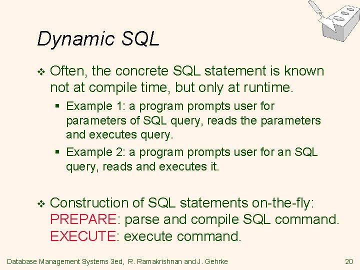 Dynamic SQL v Often, the concrete SQL statement is known not at compile time, Dynamic SQL v Often, the concrete SQL statement is known not at compile time,