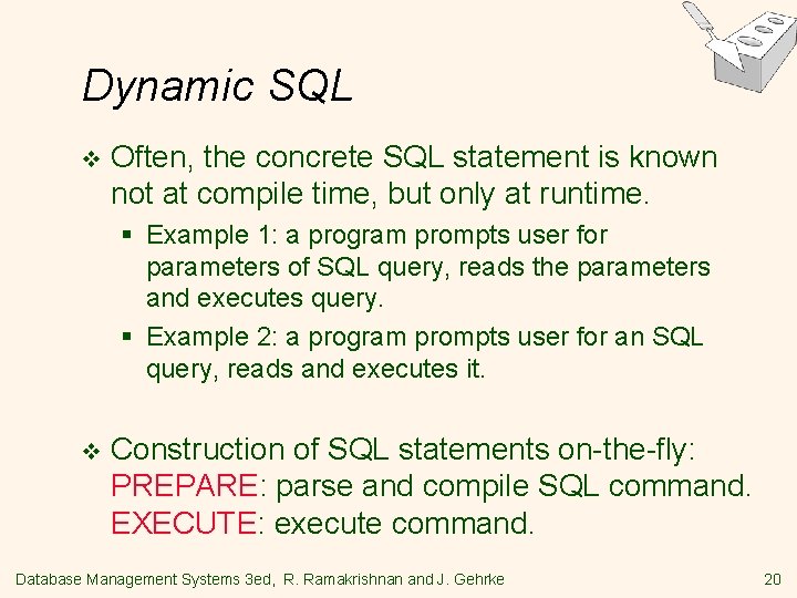 Dynamic SQL v Often, the concrete SQL statement is known not at compile time,