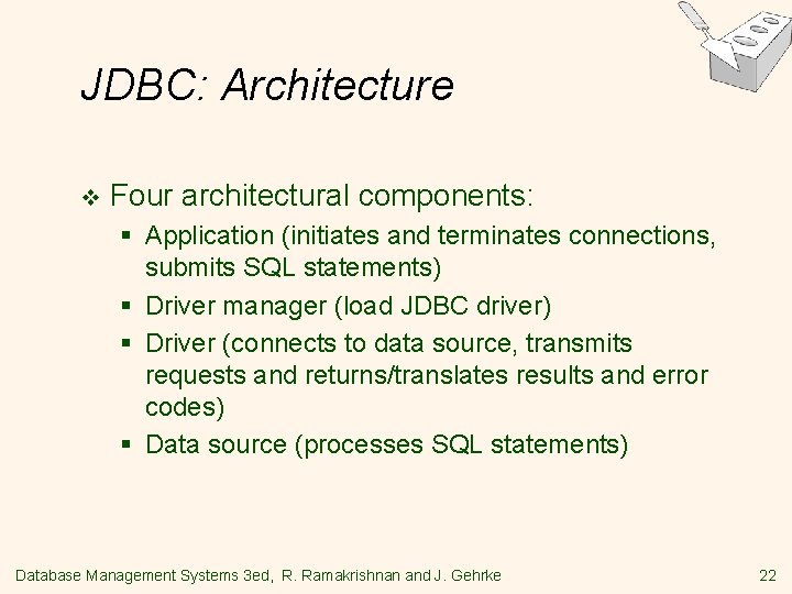 JDBC: Architecture v Four architectural components: § Application (initiates and terminates connections, submits SQL JDBC: Architecture v Four architectural components: § Application (initiates and terminates connections, submits SQL