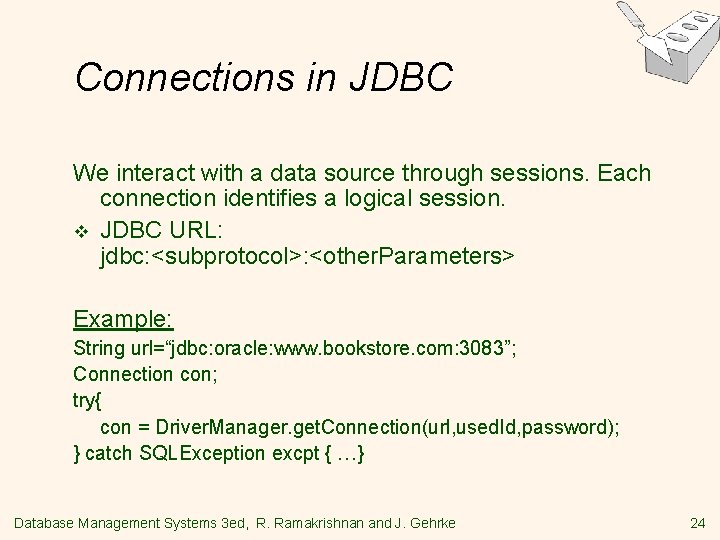 Connections in JDBC We interact with a data source through sessions. Each connection identifies Connections in JDBC We interact with a data source through sessions. Each connection identifies