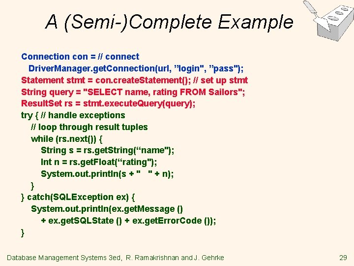 A (Semi-)Complete Example Connection con = // connect Driver. Manager. get. Connection(url, ”login", ”pass"); A (Semi-)Complete Example Connection con = // connect Driver. Manager. get. Connection(url, ”login", ”pass");