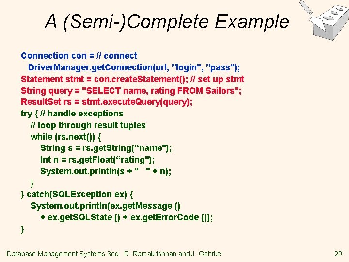 A (Semi-)Complete Example Connection con = // connect Driver. Manager. get. Connection(url, ”login", ”pass");