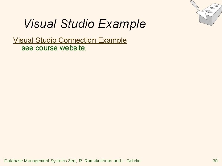 Visual Studio Example Visual Studio Connection Example see course website. Database Management Systems 3 Visual Studio Example Visual Studio Connection Example see course website. Database Management Systems 3