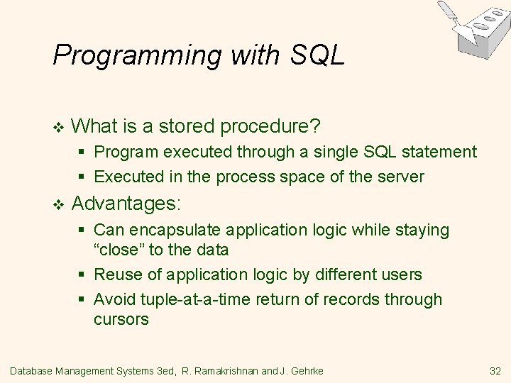 Programming with SQL v What is a stored procedure? § Program executed through a