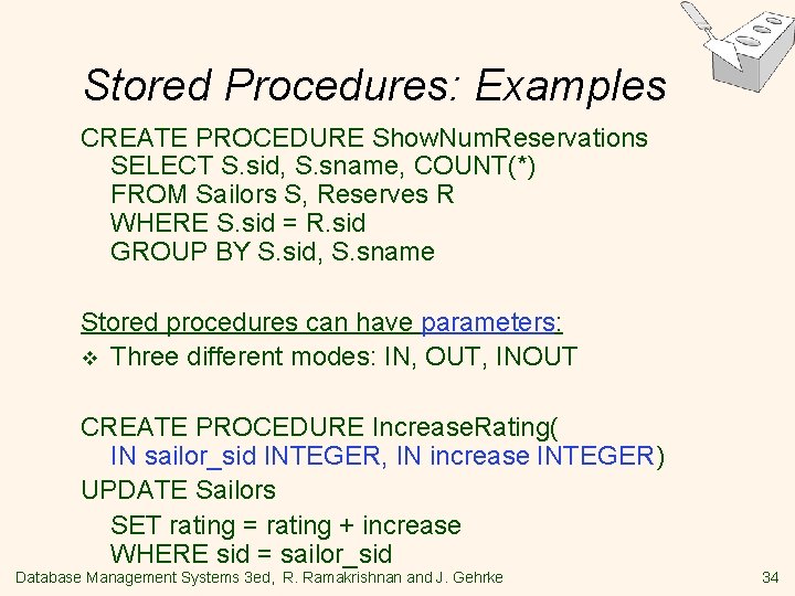 Stored Procedures: Examples CREATE PROCEDURE Show. Num. Reservations SELECT S. sid, S. sname, COUNT(*) Stored Procedures: Examples CREATE PROCEDURE Show. Num. Reservations SELECT S. sid, S. sname, COUNT(*)