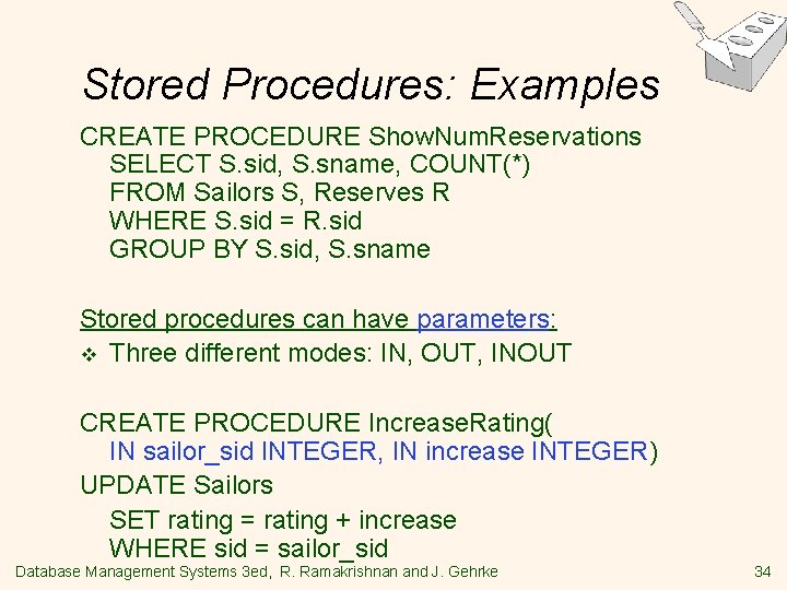 Stored Procedures: Examples CREATE PROCEDURE Show. Num. Reservations SELECT S. sid, S. sname, COUNT(*)