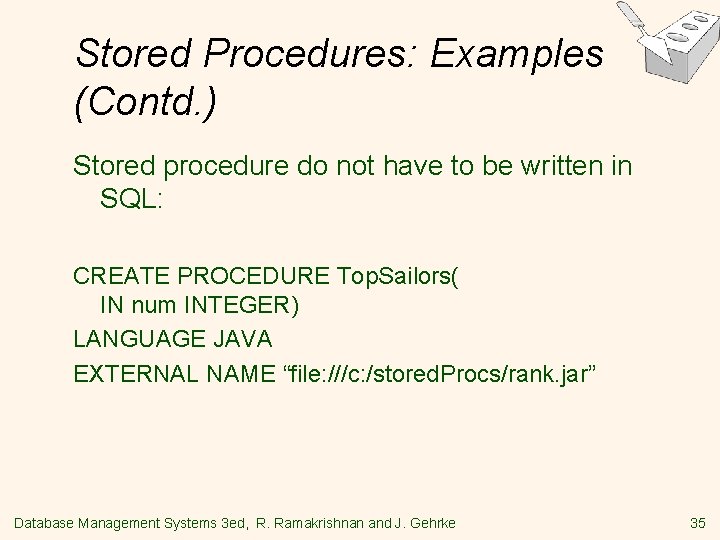 Stored Procedures: Examples (Contd. ) Stored procedure do not have to be written in Stored Procedures: Examples (Contd. ) Stored procedure do not have to be written in