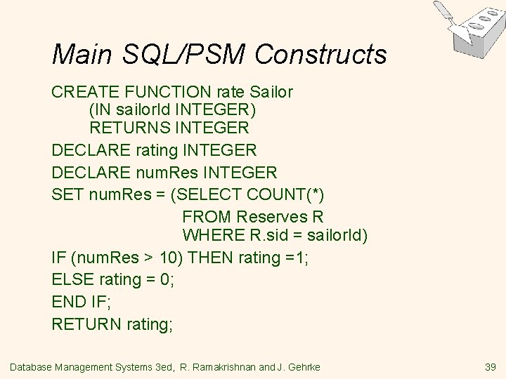 Main SQL/PSM Constructs CREATE FUNCTION rate Sailor (IN sailor. Id INTEGER) RETURNS INTEGER DECLARE Main SQL/PSM Constructs CREATE FUNCTION rate Sailor (IN sailor. Id INTEGER) RETURNS INTEGER DECLARE