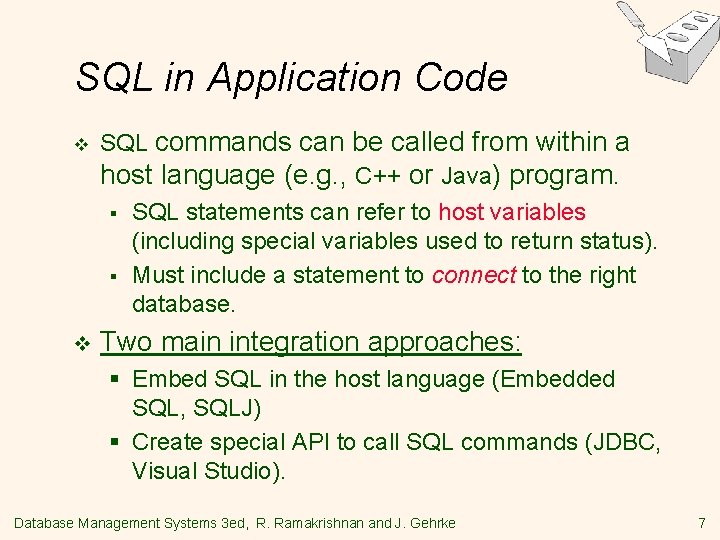 SQL in Application Code v SQL commands can be called from within a host SQL in Application Code v SQL commands can be called from within a host
